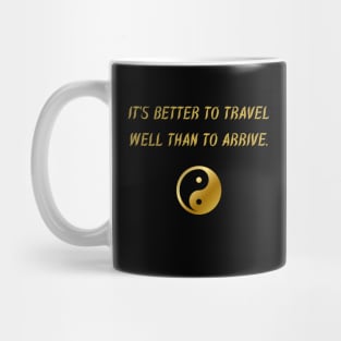 It's Better To Travel Well Than To Arrive. Mug